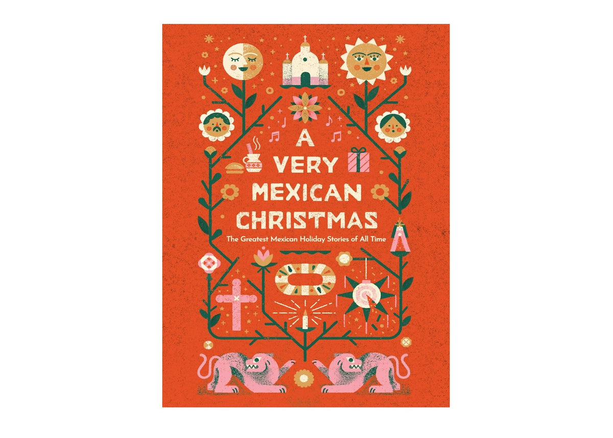 A Very Mexican Christmas: The Greatest Mexican Holiday Stories of All Time