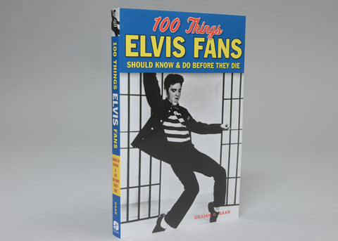 100 Things Elvis Fans Should Know & Do Before They Die