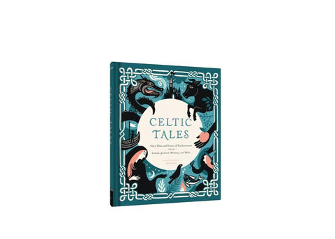 Celtic Tales: Fairy Tales and Stories of Enchantment from Ireland, Scotland, Brittany, and Wales