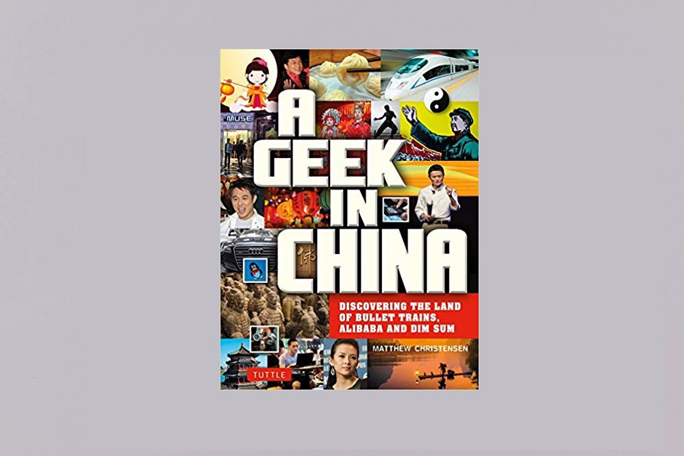 A Geek in China: Discovering the Land of Bullet Trains, Alibaba and Dim Sum