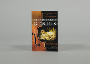 Stradivari's Genius: Five Violins, One Cello, and Three Centuries of Enduring Perfection