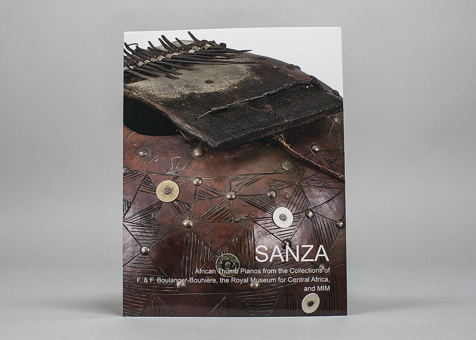 Sanza: African Thumb Pianos from the Collections of F. &amp; F. Boulanger-Bouhiere, the Royal Museum for Central Africa, and MIM