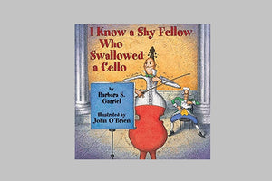 I Know a Shy Fellow who Swallowed a Cello