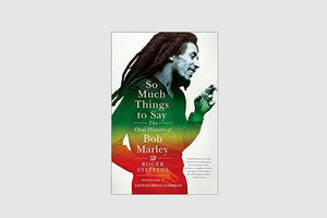 So Much Things to Say: The Oral History of Bob Marley