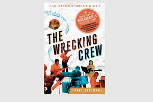 The Wrecking Crew: The Inside Story of Rock and Roll’s Best-Kept Secret