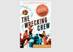 The Wrecking Crew: The Inside Story of Rock and Roll’s Best-Kept Secret