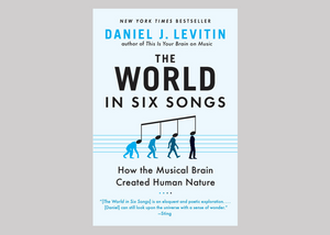 The World in Six Songs: How the Musical Brain Created Human Nature